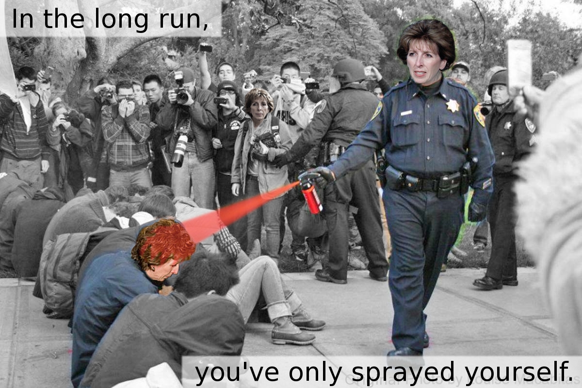 Occupy University of California, Davis Chancellor Linda Katehi. In the long run, she only pepper sprayed herself.